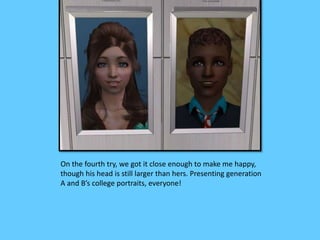 On the fourth try, we got it close enough to make me happy,
though his head is still larger than hers. Presenting generation
A and B’s college portraits, everyone!
 