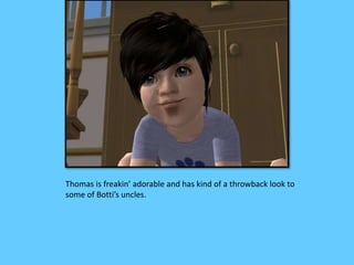 Thomas is freakin’ adorable and has kind of a throwback look to
some of Botti’s uncles.
 