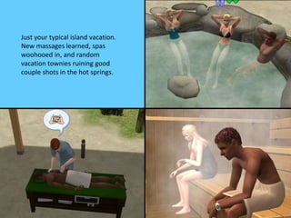 Just your typical island vacation.
New massages learned, spas
woohooed in, and random
vacation townies ruining good
couple shots in the hot springs.
 