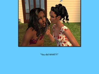 “You did WHAT?!” 
 