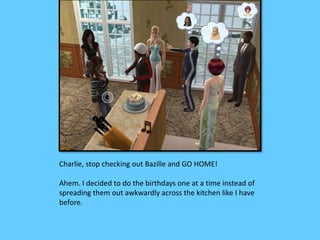 Charlie, stop checking out Bazille and GO HOME! 
Ahem. I decided to do the birthdays one at a time instead of 
spreading them out awkwardly across the kitchen like I have 
before. 
 
