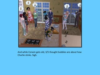 And while Corwin gets old, 3/5 thought bubbles are about how 
Charlie stinks. Sigh. 
 
