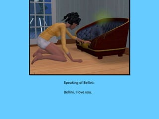 Speaking of Bellini: 
Bellini, I love you. 
 