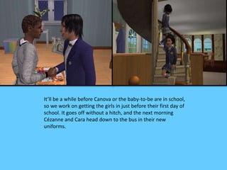 It’ll be a while before Canova or the baby-to-be are in school, 
so we work on getting the girls in just before their first day of 
school. It goes off without a hitch, and the next morning 
Cézanne and Cara head down to the bus in their new 
uniforms. 
 