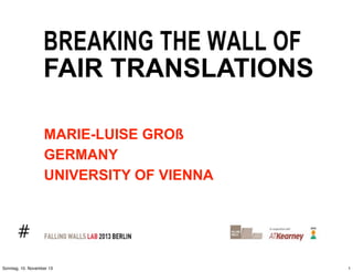 FAIR TRANSLATIONS
MARIE-LUISE GROß
GERMANY
UNIVERSITY OF VIENNA

#
Sonntag, 10. November 13

1

 