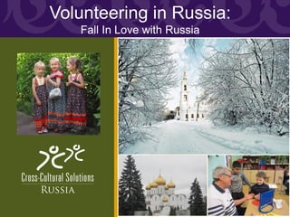 Volunteering in Russia:
   Fall In Love with Russia
 