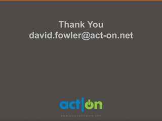 Thank You
david.fowler@act-on.net
 