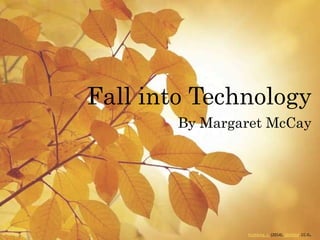 Fall into Technology
By Margaret McCay
Koshkina, L. (2014). Untitled. CC-0.
 