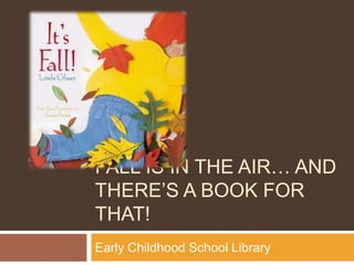 Fall is in the air… and there’s a book for that! Early Childhood School Library  