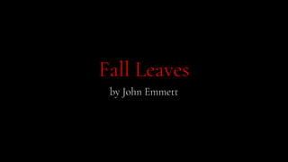Fall Leaves
by John Emmett
 