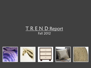 T R E N D Report
Fall 2012
 