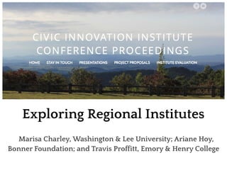 Exploring Regional Institutes
Marisa Charley, Washington & Lee University; Ariane Hoy,
Bonner Foundation; and Travis Proffitt, Emory & Henry College
 
