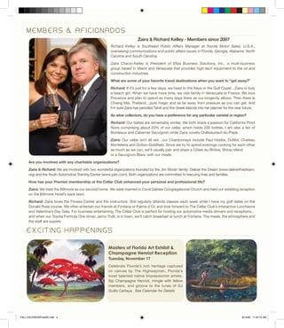 Richard Kelley is Southeast Public Affairs Manager at Toyota Motor Sales, U.S.A.,
overseeing communications and public affairs issues in Florida, Georgia, Alabama, North
Carolina and South Carolina.
Zaira Chacin-Kelley is President of Efiza Business Solutions, Inc., a multi-business
group based in Miami and Venezuela that provides high-tech equipment to the oil and
construction industries.
What are some of your favorite travel destinations when you want to “get away?”
Richard: If it’s just for a few days, we head to the Keys or the Gulf Coast…Zaira is truly
a beach girl. When we have more time, we visit family in Venezuela or France. We love
Provence and plan to spend as many days there as our longevity allows. Then there is
Chiang Mai, Thailand…pure magic and as far away from pressure as you can get. And
I’m sure Zaira has penciled Tahiti and the Greek Islands into her planner for the near future. 	
As wine collectors, do you have a preference for any particular varietal or region?
Richard: Our tastes are remarkably similar. We both share a passion for California Pinot
Noirs comprising about 20% of our cellar, which holds 200 bottles. I am also a fan of
Bordeaux and Cabernet Sauvignon while Zaira covets Châteauneuf-du-Pape.
Zaira: Our cellar isn’t all red…our Chardonnays include Paul Hobbs, DuMol, Chateau
Montelena and Dutton-Goldfield. Since we try to spend evenings cooking for each other
as much as we can, we’ll usually pair and share a Côtes du Rhône, Shiraz blend 		
or a Sauvignon Blanc with our meals.
Are you involved with any charitable organizations?
Zaira & Richard: We are involved with two wonderful organizations founded by the Jim Moran family: Deliver the Dream (www.deliverthedream.
org) and the Youth Automotive Training Center (www.yatc.com). Both organizations are committed to rescuing lives and families.
How has your Premier membership at the Cellar Club enhanced your personal and professional life?
Zaira: We treat the Biltmore as our second home. We were married in Coral Gables Congregational Church and held our wedding reception
on the Biltmore Hotel’s back lawn.
Richard: Zaira loves the Fitness Center and the instructors. She regularly attends classes each week while I have my golf dates on the
Donald Ross course. We often entertain our friends at Fontana or Palme d’Or, and look forward to The Cellar Club’s Interactive Luncheons
and Valentine’s Day Gala. For business entertaining, The Cellar Club is perfect for hosting our automotive media dinners and receptions…
and when our Toyota Formula One driver, Jarno Trulli, is in town, we’ll catch breakfast or lunch at Fontana. The meals, the atmosphere and
the staff are superb.
M E M B E R S & A F I C I O N A D O S
E X C I T I N G H A P P E N I N G S
Masters of Florida Art Exhibit &
Champagne Henriot Reception
Tuesday, November 17
Celebrate Florida’s rich heritage captured
on canvas by The Highwaymen, Florida’s
most talented native Impressionist artists.
Sip Champagne Henriot, mingle with fellow
members, and groove to the tunes of DJ
Guillo Cartaya. See Calendar for Details
Zaira & Richard Kelley - Members since 2007
FALL CALENDARFinalSE.indd 4 8/14/09 11:22:15 AM
 