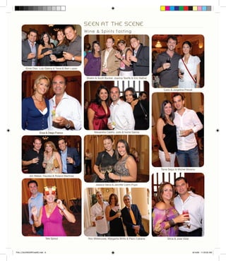 SEEN AT THE SCENE
Wine & Spirits Tasting
Enza & Diego Franco
Tere Sproul Ron Mittenzwei, Margarita Britto & Paco Cabana Silvia & Jose Vidal
Tania Segui & Michel Moreno
Alexandra Castro, Julio & Ivone Garcia
Shalini & Scott Buckel, Joanna Tewfik & Eric Nathal
Carlo & Jorgelina Precali
Jessica Varca & Jennifer Liehn-Pupo
Jim Weber, Haydee & Roland Martinez
Ernie Diaz, Luly Garcia & Tania & Bert Lopez
FALL CALENDARFinalSE.indd 6 8/14/09 11:23:02 AM
 