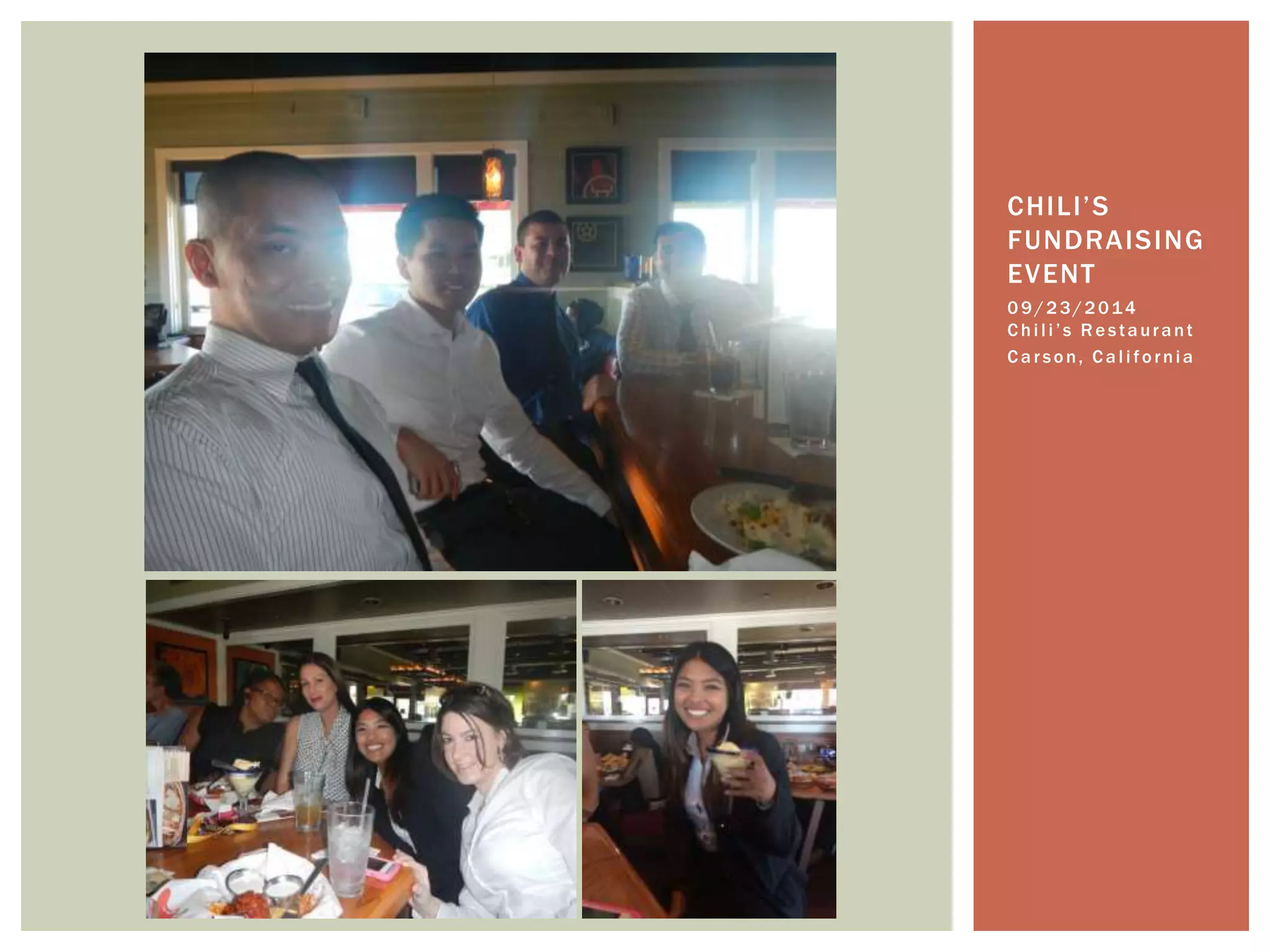 C H I L I ’ S 
FUNDRAISING 
EVENT 
0 9 /23/2014 
C h i l i ’ s R e s t a u r a n t 
C a r s o n, C a l i f o rn i a 
 