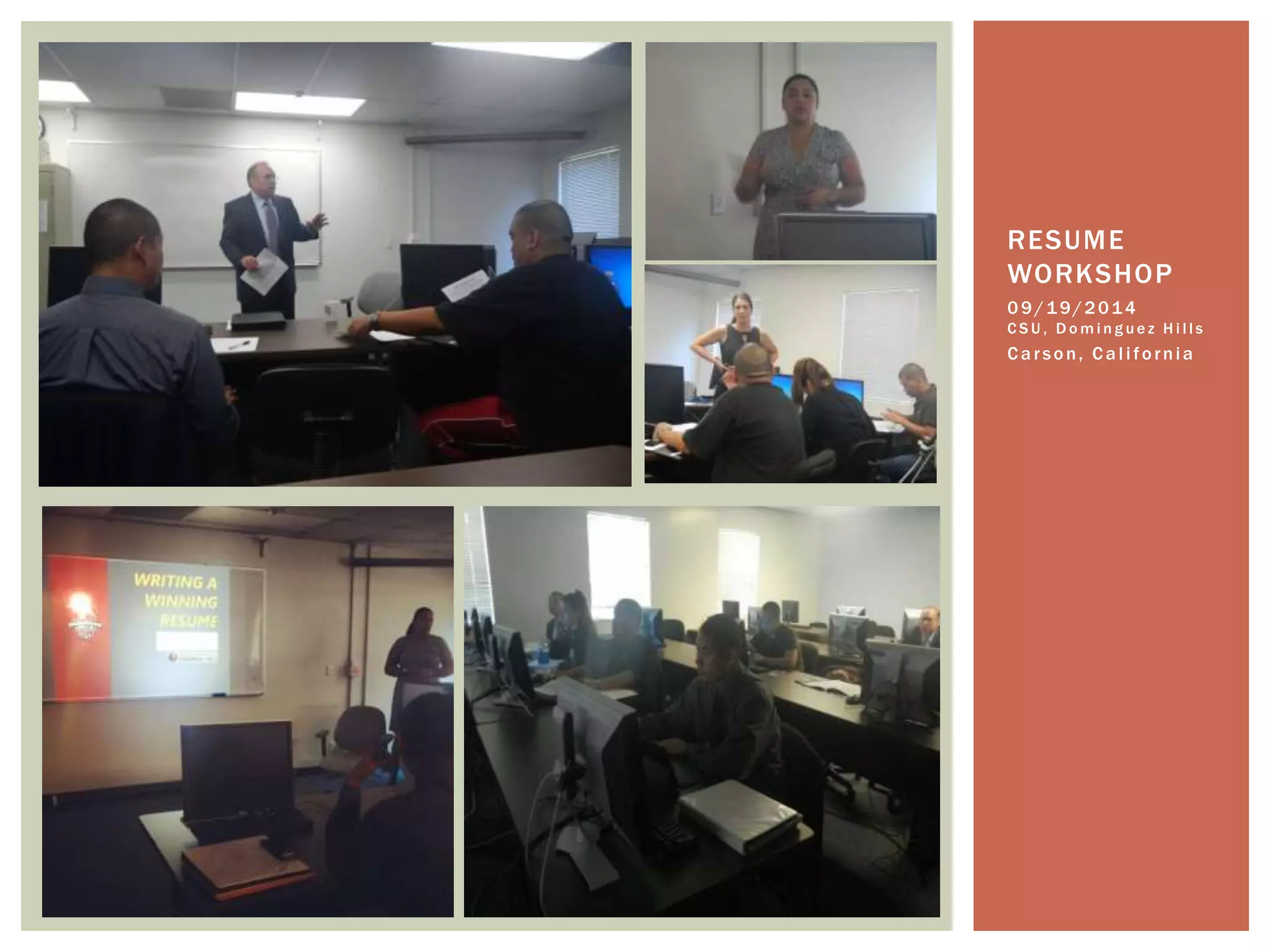 RESUME 
WORKSHOP 
0 9 /19/2014 
C S U , D omi n g u e z H i l l s 
C a r s o n, C a l i f o rn i a 
 