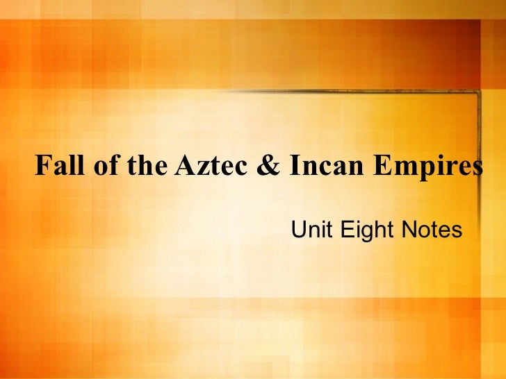 the fall of the aztec and inca empires essays Free aztec empire papers, essays, and research papers the fall of the aztec and inca empires - the fall of the aztec and inca empires in this essay i will tell. the fall of the aztec and inca empires essays Free aztec empire papers, essays, and research papers the fall of the aztec and inca empires - the fall of the aztec and inca empires in this essay i will tell.