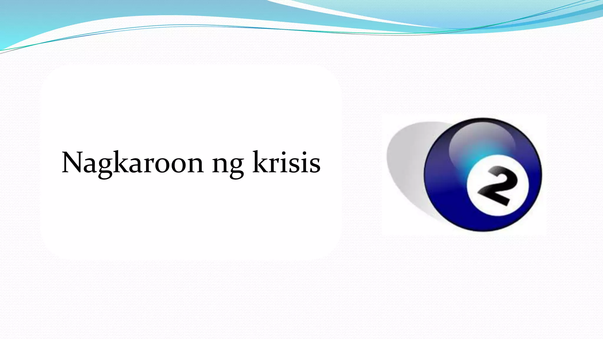 Nagkaroon ng krisis 
 