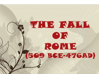 Free Powerpoint Templates THE FALL OF ROME (509 BCE-476AD) 