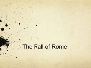 The Fall of Rome
 