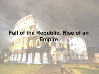 Fall of the Republic, Rise of an Empire 