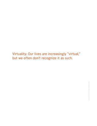 Virtuality: Our lives are increasingly “virtual,”
but we often don’t recognize it as such.




                                                    Copyright ©2007 Fallon Worldwide. All rights reserved.