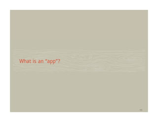 What is an “app”?




                    11
 