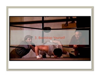 3. Bootstrap Yourself
 