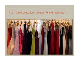From "360º execution" towards "brand molecule"...




                         .”
 