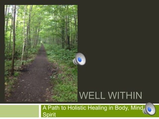WELL WITHIN
A Path to Holistic Healing in Body, Mind, &
Spirit
 