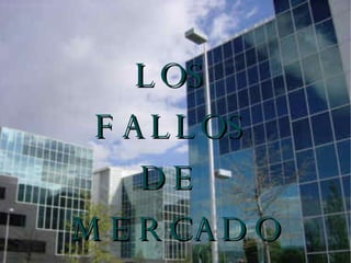 LOS  FALLOS  DE  MERCADO 