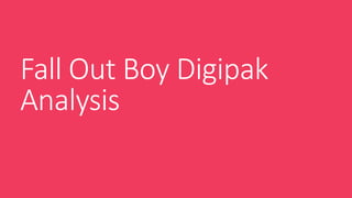 Fall Out Boy Digipak
Analysis
 