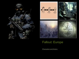+
Fallout: Europe
Characters and Actors
 