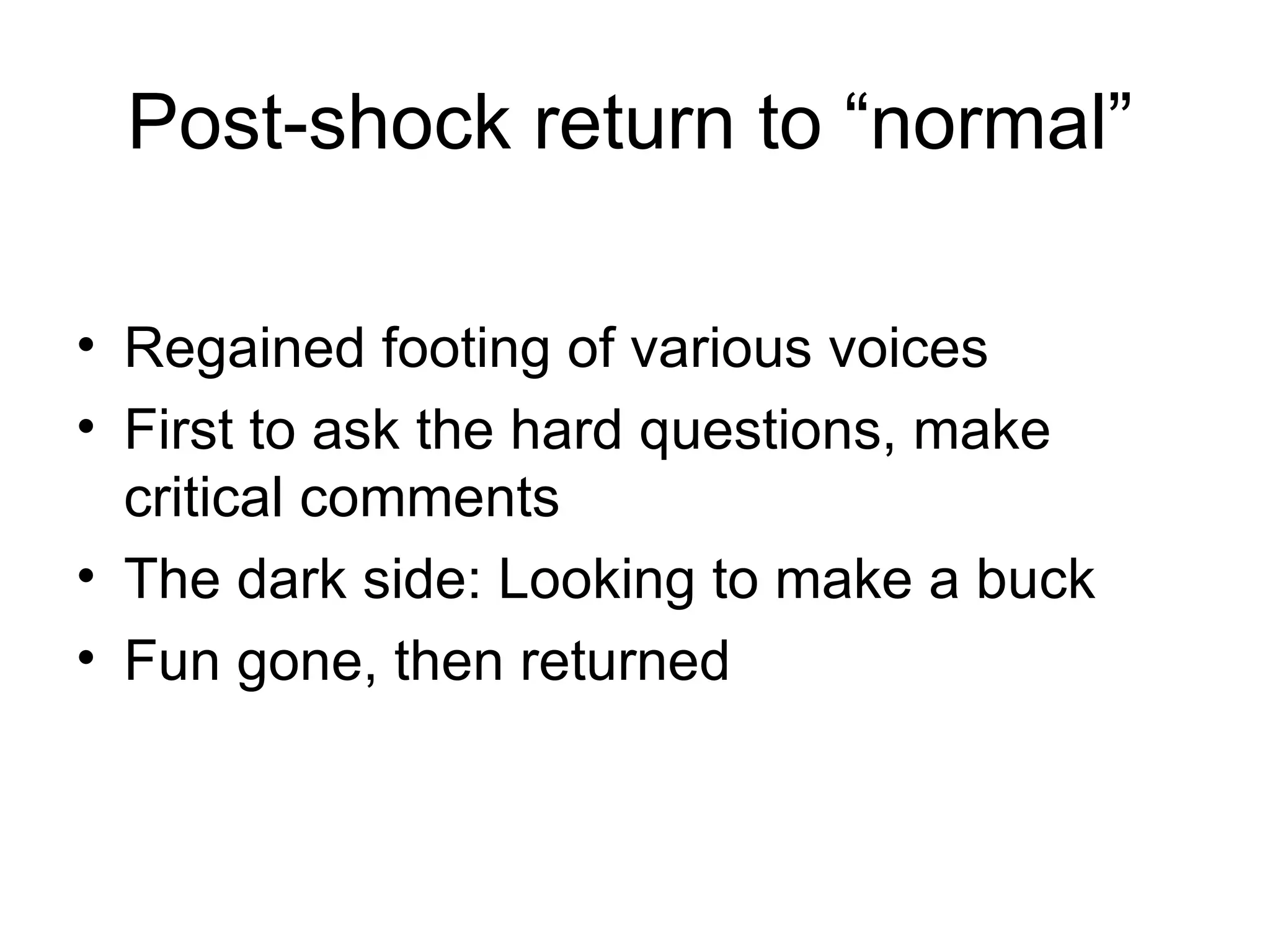 Post-shock return to “normal” Regained footing of various voices First to ask the hard questions, make critical comments The dark side: Looking to make a buck Fun gone, then returned 