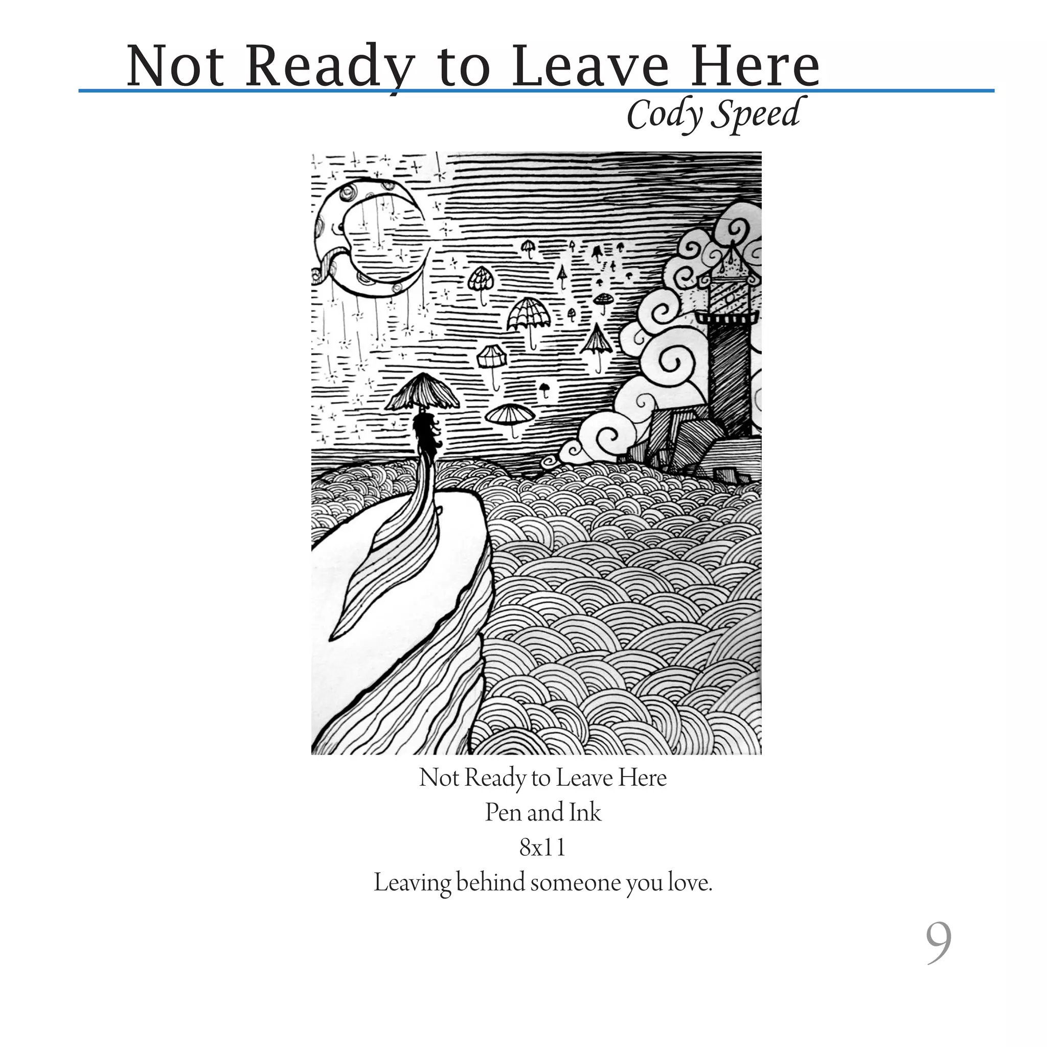 Not Ready to Leave Here
                               Cody Speed




            Not Ready to Leave Here
                  Pen and Ink
                     8x11
        Leaving behind someone you love.

                                            9
 