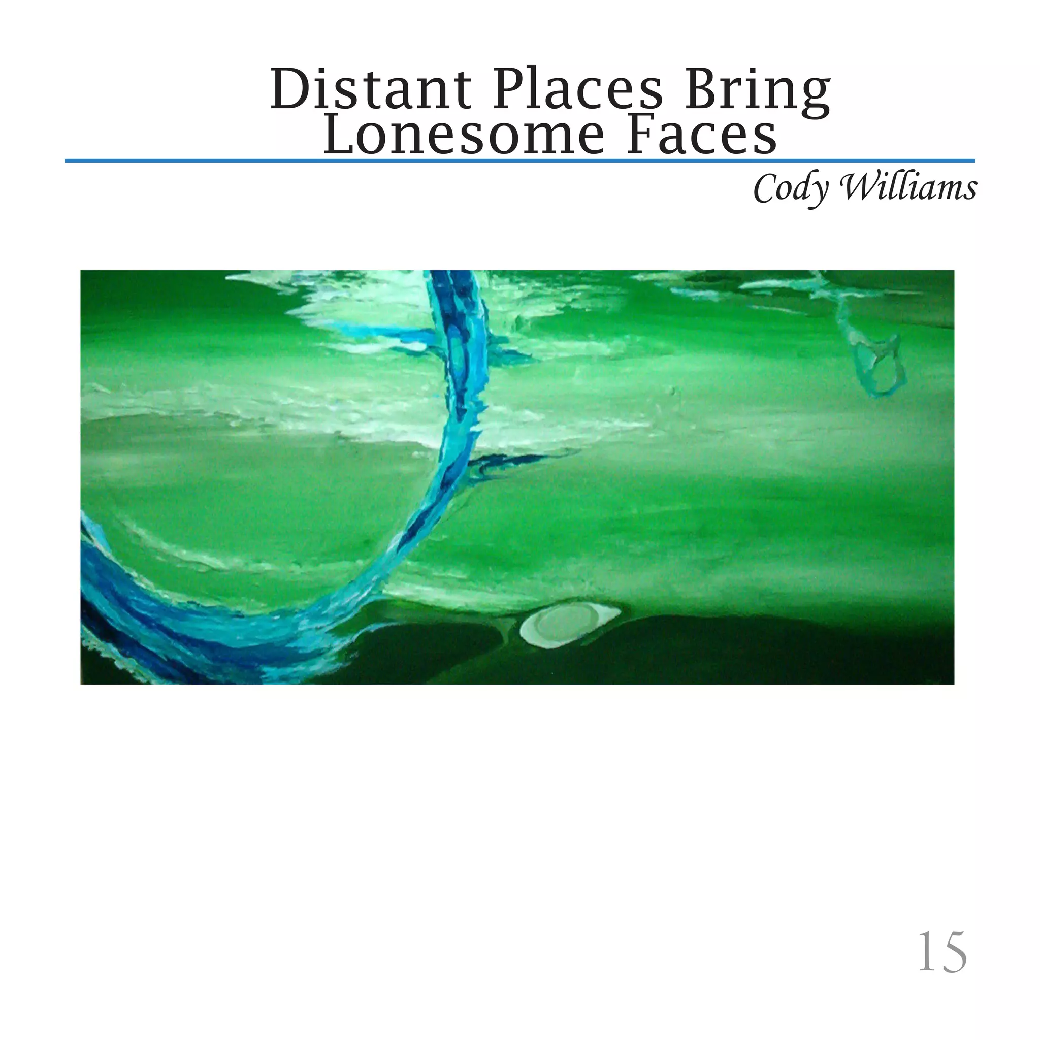 Distant Places Bring
  Lonesome Faces
                 Cody Williams




                          15
 