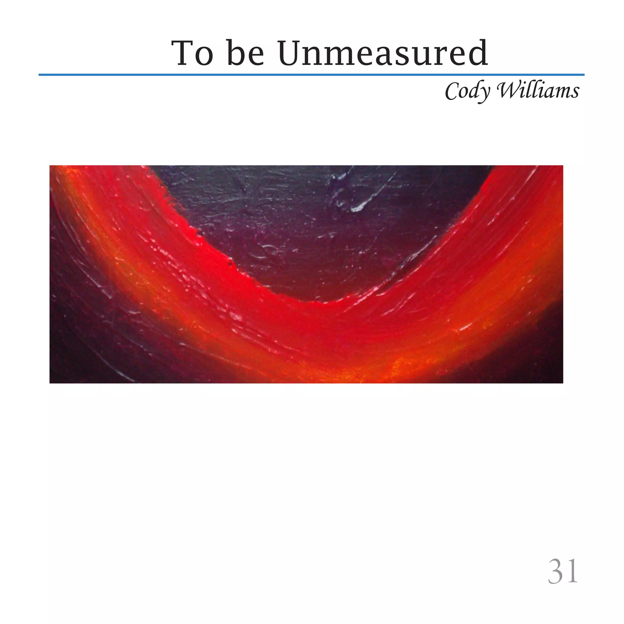 To be Unmeasured
             Cody Williams




                       31
 