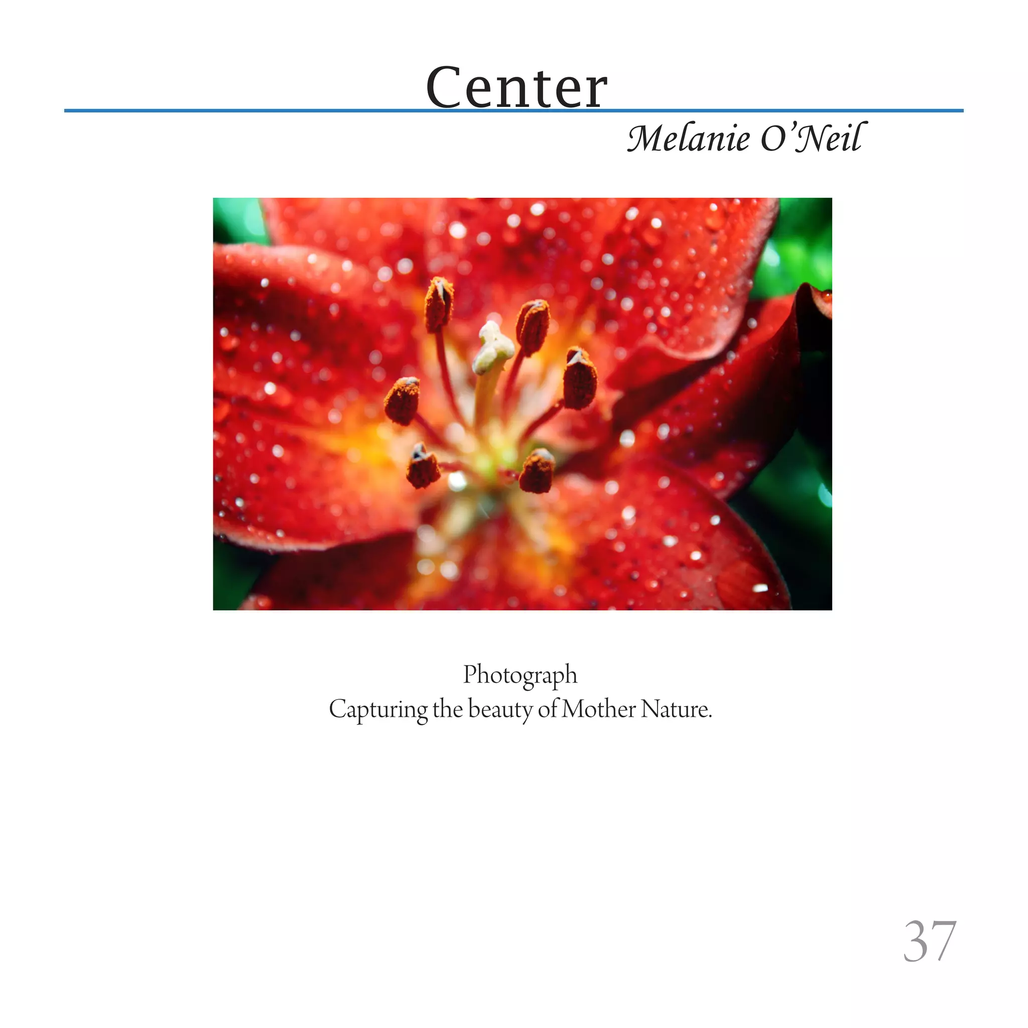 Center
                             Melanie O’Neil




             Photograph
Capturing the beauty of Mother Nature.




                                              37
 