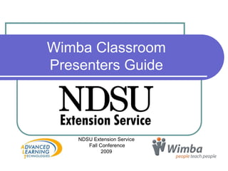 WimbaClassroomPresenters Guide NDSU Extension Service  Fall Conference  2009 