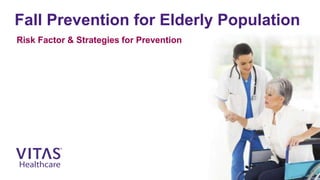 Fall prevention for the Elderly Population | VITAS Healthcare | PPTX