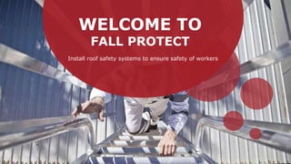 WELCOME TO
FALL PROTECT
Install roof safety systems to ensure safety of workers
 
