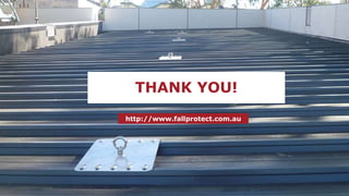 http://www.fallprotect.com.au
THANK YOU!