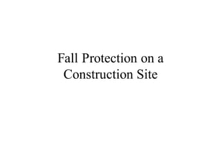 Fall Protection on a
Construction Site
 