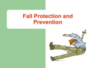 Fall Protection and
Prevention
 