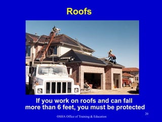 If you work on roofs and can fall  more than 6 feet, you must be protected Roofs 