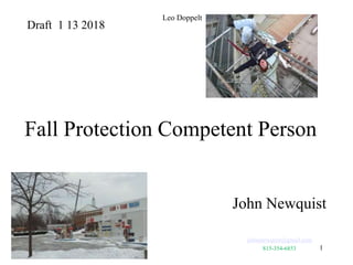 Fall Protection Competent Person
John Newquist
johnanewquist@gmail.com
815-354-6853
Draft 1 13 2018
1
Leo Doppelt
 