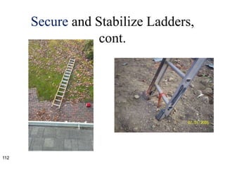Secure and Stabilize Ladders,
cont.
112
 
