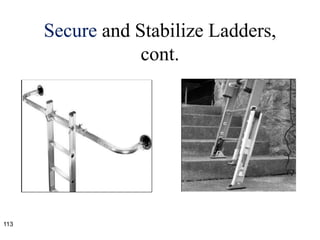 Secure and Stabilize Ladders,
cont.
113
 