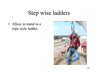 Step wise ladders
• Allow to stand in a
rope style ladder.
174
 