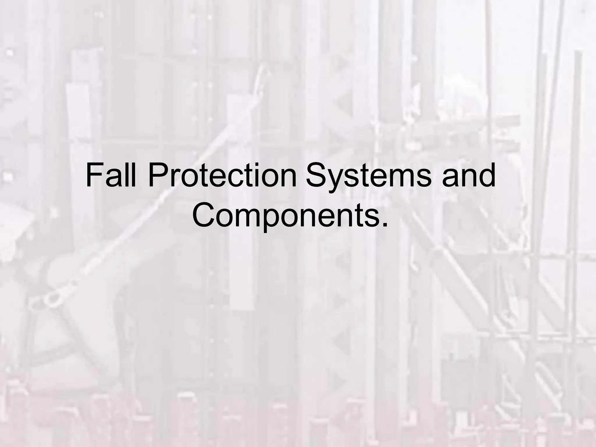 Fall Protection Systems and
Components.
 